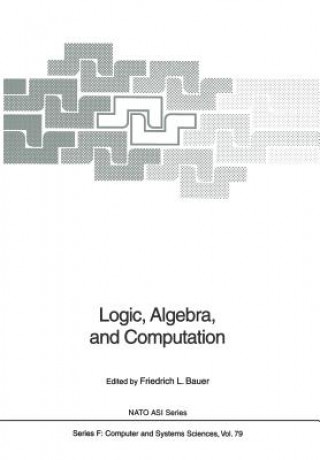 Kniha Logic, Algebra, and Computation Friedrich L. Bauer