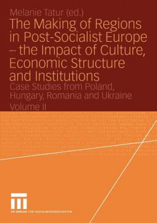 Carte Making of Regions in Post-socialist Europe - the Impact of Culture, Economic Structure and Institutions Melanie Tatur