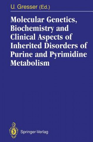 Βιβλίο Molecular Genetics, Biochemistry and Clinical Aspects of Inherited Disorders of Purine and Pyrimidine Metabolism Ursula Gresser