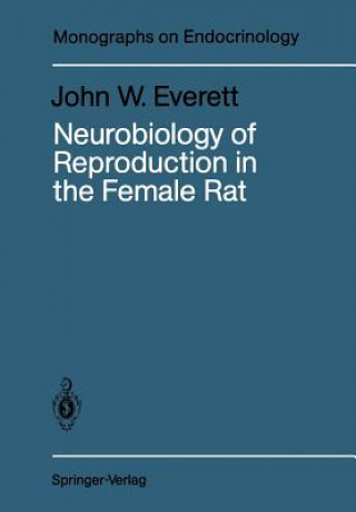 Kniha Neurobiology of Reproduction in the Female Rat John W. Everett