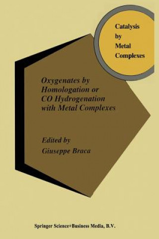 Kniha Oxygenates by Homologation or CO Hydrogenation with Metal Complexes A. Braca