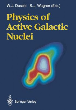 Carte Physics of Active Galactic Nuclei Wolfgang J. Duschl