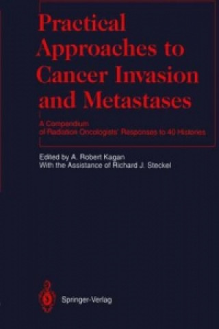 Kniha Practical Approaches to Cancer Invasion and Metastases A. Robert Kagan