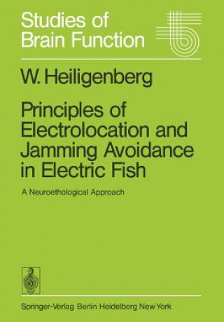 Knjiga Principles of Electrolocation and Jamming Avoidance in Electric Fish Walter Heiligenberg