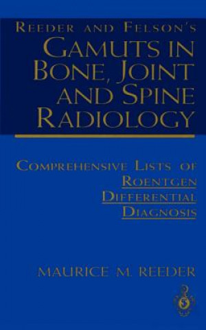 Carte Reeder and Felson's Gamuts in Bone, Joint and Spine Radiology Maurice M. Reeder
