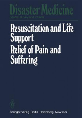 Kniha Resuscitation and Life Support in Disasters, Relief of Pain and Suffering in Disaster Situations R. Frey