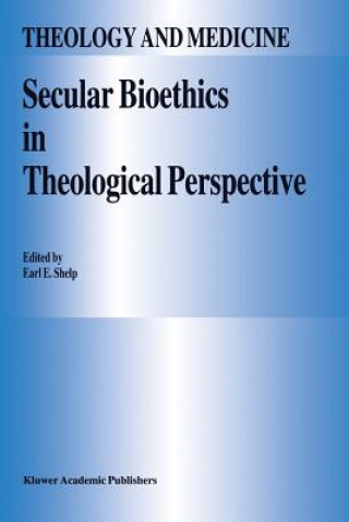 Carte Secular Bioethics in Theological Perspective E. E. Shelp