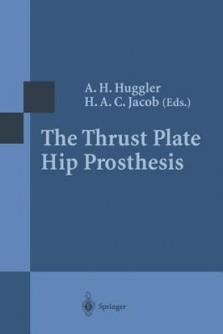 Книга Thrust Plate Hip Prosthesis A. H. Huggler