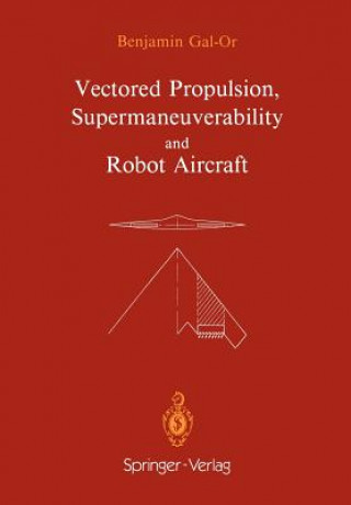 Könyv Vectored Propulsion, Supermaneuverability and Robot Aircraft Benjamin Gal-Or