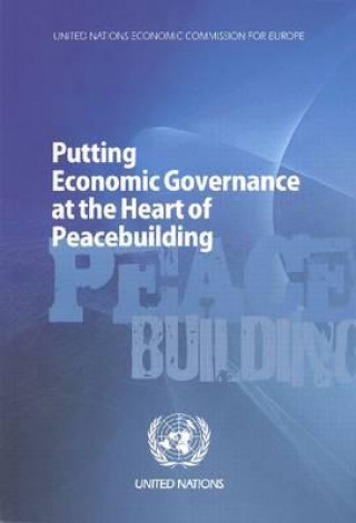 Książka Putting Economic Governance at the Heart of Peacebuilding United Nations: Economic Commission for Europe