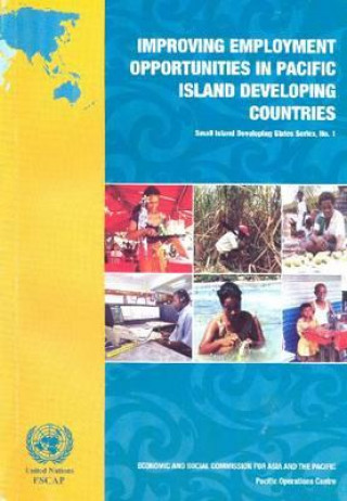 Книга Improving Employment Opportunities in Pacific Island Developing United Nations: Economic and Social Commission for Asia and the Pacific