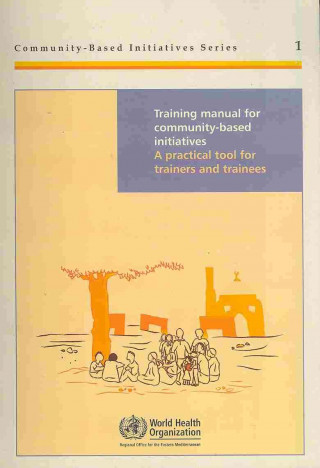 Kniha Training Manual for Community-Based Initiatives Who Regional Office for the Eastern Mediterranean