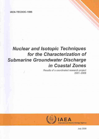 Kniha Nuclear and Isotopic Techniques for the Characterization of Submarine Groundwater Discharge in Coastal Zones International Atomic Energy Agency