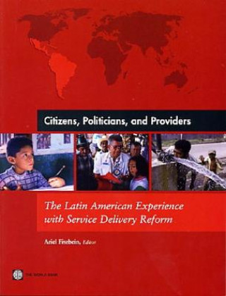 Kniha CITIZENS POLITICIANS AND PROVIDERS-THE LATIN AMERICAN EXPERIENCE WITH SERVICE DELIVERY REFORM Ariel Fiszbein