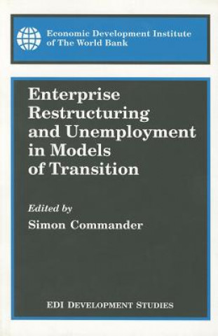 Könyv Enterprise Restructuring and Unemployment in Models of Transition Simon Commander