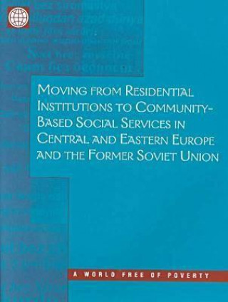 Knjiga Moving from Residential Institutions to Community-based Social Services in Central and Eastern Europe and the Former Soviet Union World Bank