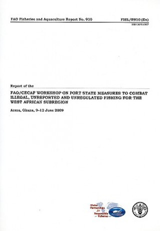 Książka Report of the FAO/CECAF Workshop on Port State Measures to Combat Illegal, Unreported and Unregulated Fishing for the West African Subregion, Accra, . Food and Agriculture Organization