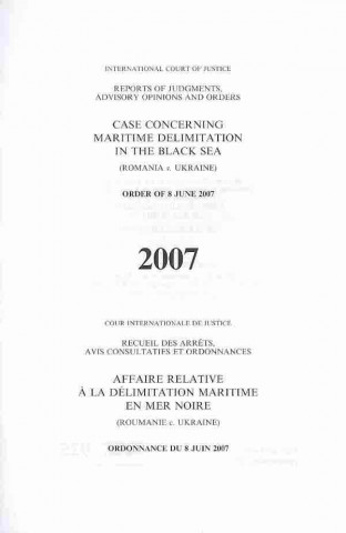 Książka Case Concerning Maritime Delimitation in the Black Sea: (Romania v. Ukraine) Order of 8 June 2007 International Court of Justice