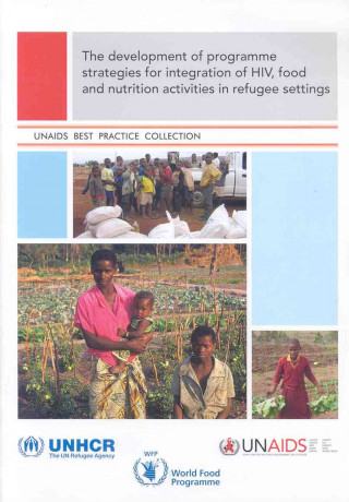 Kniha Development of Programme Strategies for Integration of HIV, Food and Nutrition Activities in Refugee Settings UNAIDS