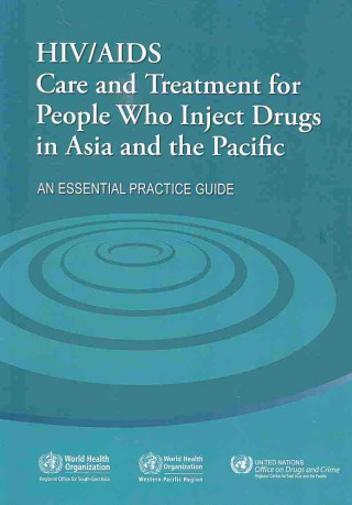 Kniha HIV/aids Care and Treatment for People Who Inject Drugs in Asia and the Pacific UNAIDS
