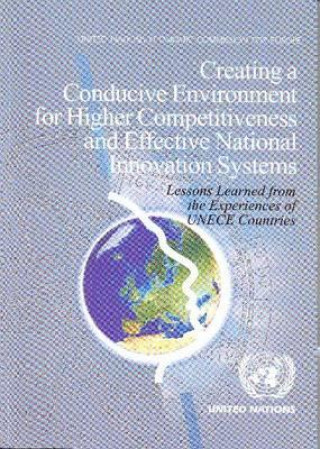 Kniha Creating a Conducive Environment for Higher Competitiveness and Effective National Innovation Systems United Nations: Economic Commission for Europe