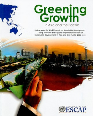 Könyv Greening Growth in Asia and the Pacific United Nations: Economic and Social Commission for Asia and the Pacific