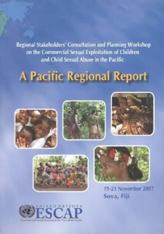 Книга Regional Stakeholders' Consultation and Planning Workshop on the Commercial Exploitation of Children and Child Sexual Abuse in the Pacific United Nations: Economic and Social Commission for Asia and the Pacific