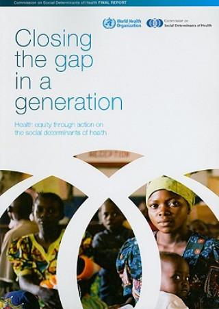 Livre Closing the Gap in a Generation: Health Equity Through Action on the Social Determinants of Health World Health Organization