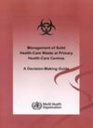 Kniha Management of Solid Health-Care Waste at Primary Health Care Centres Who Department of Water Sanitation and Health