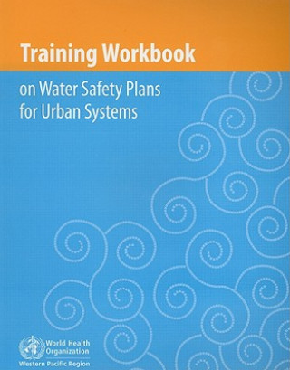 Knjiga Training Workbook on Water Safety Plans for Urban Systems 