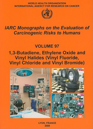 Kniha Butadiene, Ethylene Oxide and Vinyl Halides (vinyl Fluoride, Vinyl Chloride and Vinyl Bromide) IARC