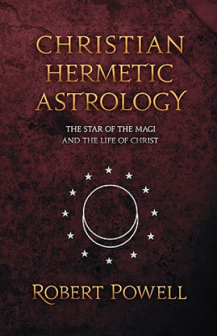 Kniha Christian Hemetic Astrology Robert Powell