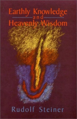 Kniha Earthly Knowledge and Heavenly Wisdom Rudolf Steiner