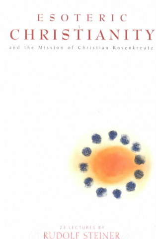 Libro Esoteric Christianity and the Mission of Christian Rosenkreutz Rudolf Steiner