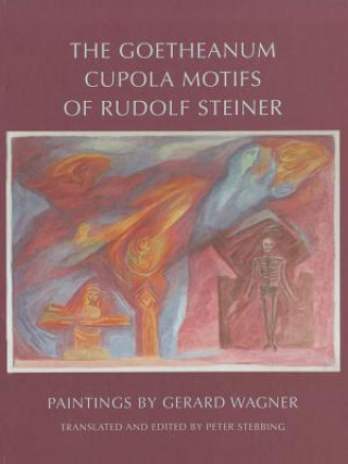 Könyv Goetheanum Cupola Motifs of Rudolf Steiner Gerard Wagner
