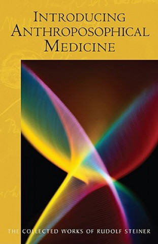 Kniha Introducing Anthroposophical Medicine Rudolf Steiner
