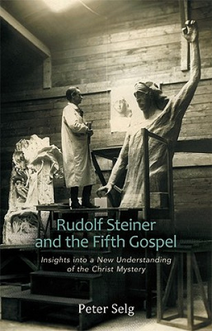 Kniha Rudolf Steiner and the Fifth Gospel Peter Selg