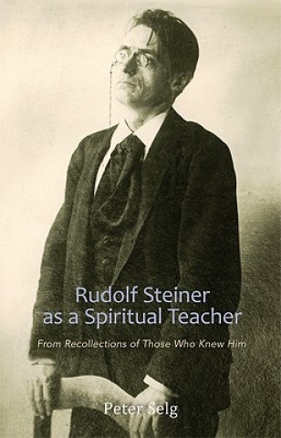 Kniha Rudolf Steiner as a Spiritual Teacher Peter Selg