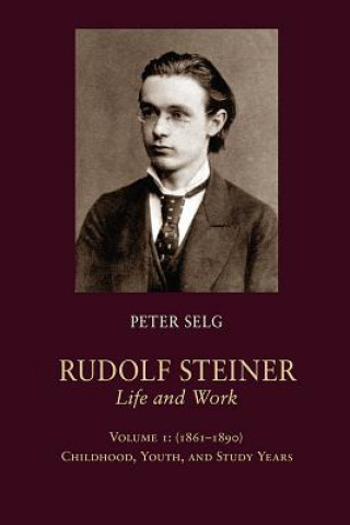 Könyv Rudolf Steiner, Life and Work Peter Selg
