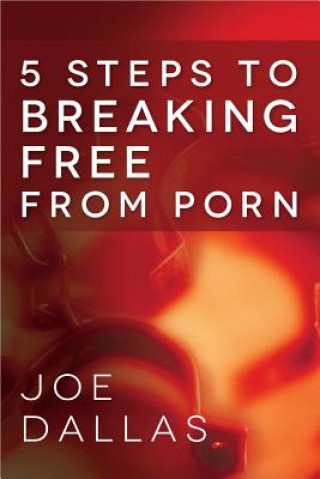 Książka Five Steps to Breaking Free from Porn Joe Dallas