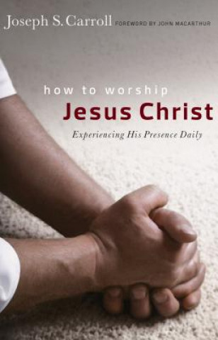 Carte How to Worship Jesus Christ Joseph S Carroll