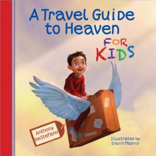 Carte Travel Guide to Heaven for Kids Anthony DeStefano