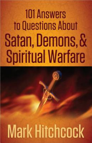 Carte 101 Answers to Questions About Satan, Demons, and Spiritual Warfare Mark Hitchcock