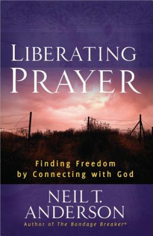 Książka Liberating Prayer Neil T. Anderson