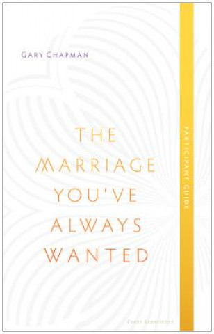 Könyv Marriage You've Always Wanted, Participant Guide Gary Chapman