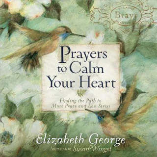 Kniha Prayers to Calm Your Heart Elizabeth George