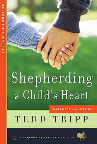 Carte SHEPHERDING A CHILDS HEART PARENTS HA PB Tedd Tripp