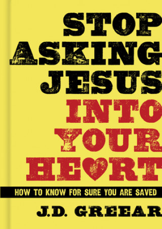 Kniha Stop Asking Jesus Into Your Heart J D Greear