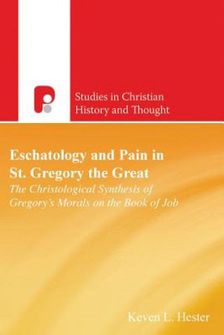 Kniha Eschatology and Pain in St Gregory the Great Kevin Hester