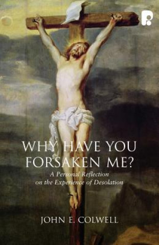 Книга Why Have you Forsaken Me? John E. Colwell